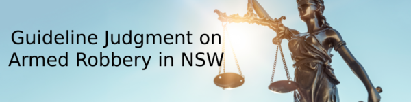 The Guideline Judgment on Armed Robbery Offences in New South Wales